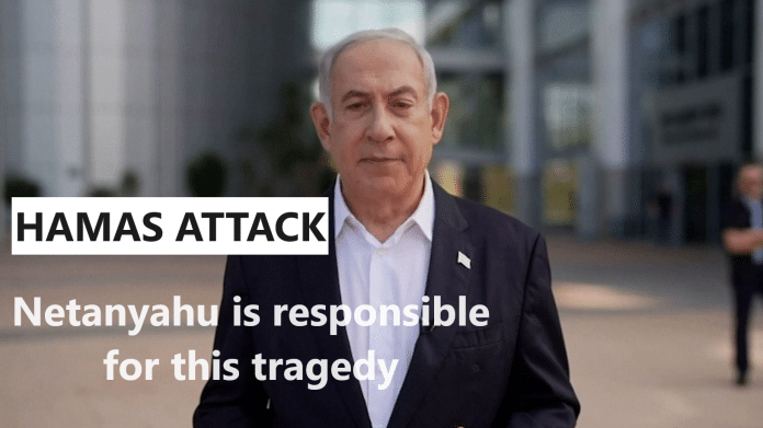 Hamas Attack Netanyahu is responsible for this tragedy
