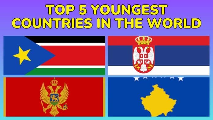 Top 5 Youngest Countries in the World